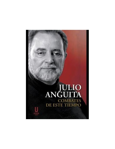 COMBATES DE ESTE TIEMPO EDICION TEXTOS Y DISCURSOS