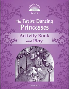 Classic Tales Level 4 The Twelve Dancing Princesses Activi
