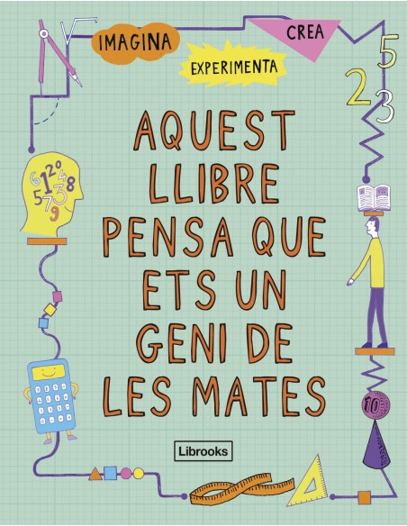 AQUEST LLIBRE PENSA QUE ETS UN GENI DE LES MATES AQUEST LLIBRE PENSA QUE ETS UN GENI DE LES MATES