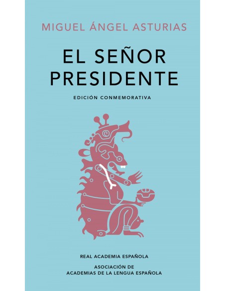 El Senor Presidente Edicion conmemorativa de la RAE y la ASALE