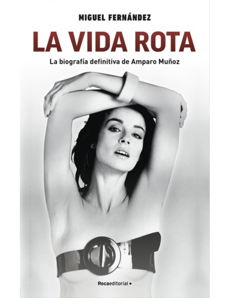 La vida rota La biografia definitiva de Amparo Munoz
