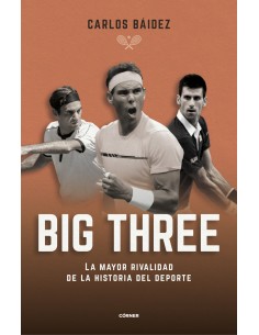 Big three La mayor rivalidad de la historia del deporte