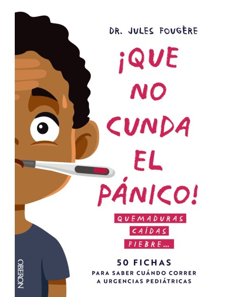 Que no cunda el panico Quemaduras caidas fiebre 50 fichas para saber cuando correr a urgencias pediatricas