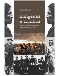 INDIGENAS E CRIOLLOS POLITICA GUERRA E TRAICAO NAS LUTAS N