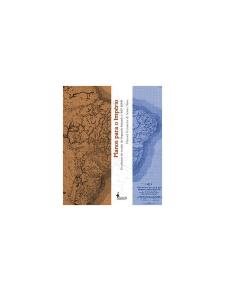 PLANOS PARA O IMPERIO OS PLANOS DE VIACAO DO SEGUNDO REINADO