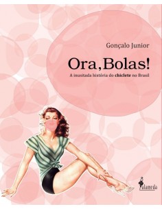 OraBolas A inusitada historia do chiclete no Brasil