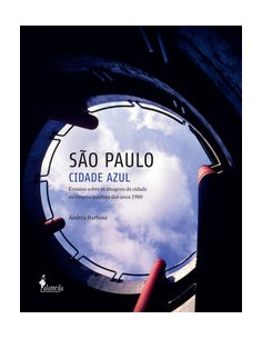 SAO PAULO CIDADE AZUL ENSAIOS SOBRE AS IMAGENS DA CIDADE NO