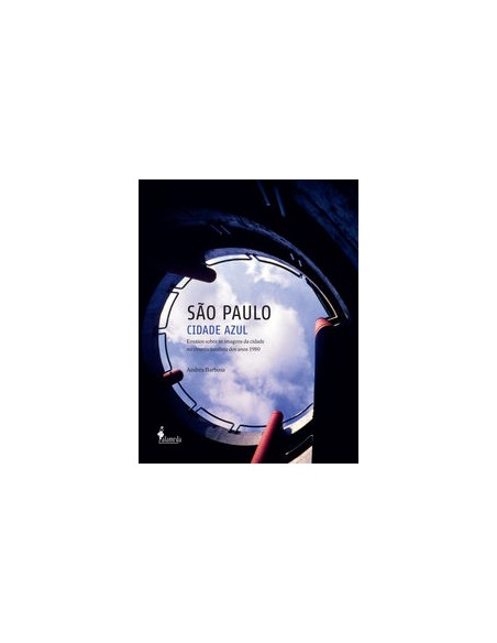 SAO PAULO CIDADE AZUL ENSAIOS SOBRE AS IMAGENS DA CIDADE NO