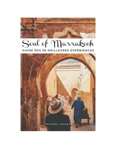 Soul of Marrakechs guide des 30 meilleures experiences
