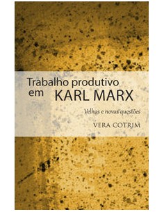 TRABALHO PRODUTIVO EM KARL MARX VELHAS E NOVAS QUESTOES