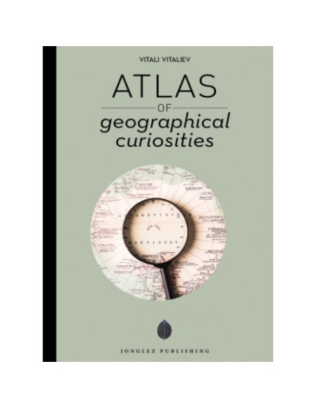 Atlas of geographical curiosities Atlas of geographical curiosities