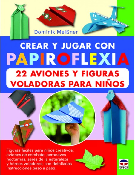 Papiroflexia 22 aviones y figuras voladoras para ninos