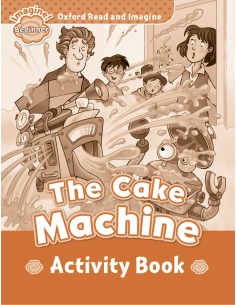 Oxford Read ampImagine Beginner The Cake Machine Activity