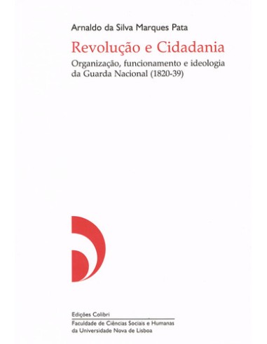 REVOLUCAO E CIDADANIA ORGANIZACAO FUNCIONAMENTO E IDEOLOGIA DA GUARDA NACIONAL 1820 39