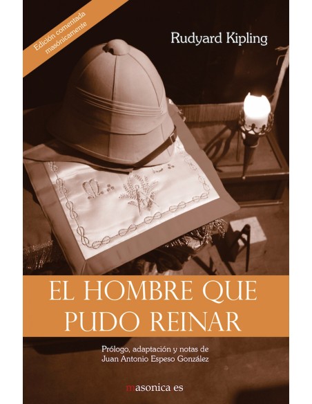El hombre que pudo reinar Edicion comentada masonicamente