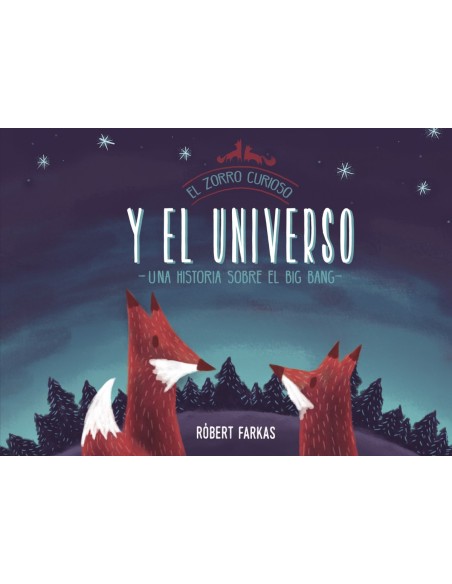 EL ZORRO CURIOSO Y EL UNIVERSO EL ZORRO CURIOSO Y EL UNIVERSO