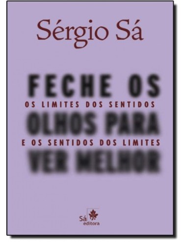 FECHE OS OLHOS PARA VER MELHOR OS LIMITES DOS SENTIDOS E O