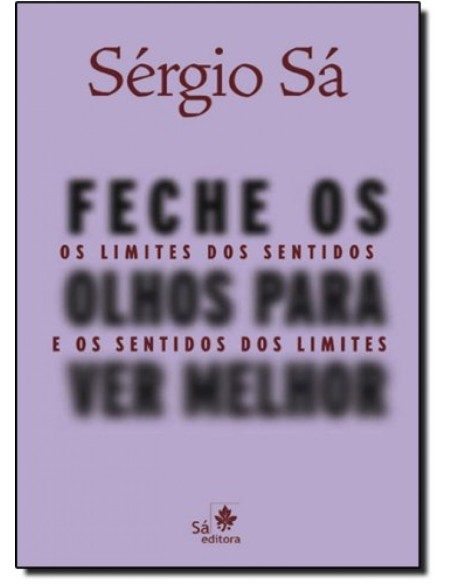 FECHE OS OLHOS PARA VER MELHOR OS LIMITES DOS SENTIDOS E O