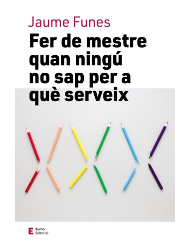 FER DE MESTRE QUAN NINGU NO SAP PER A QUE SERVEIX