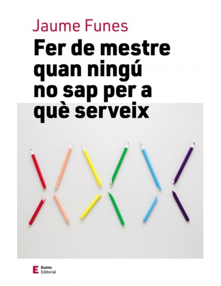 FER DE MESTRE QUAN NINGU NO SAP PER A QUE SERVEIX