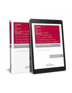 LA DESECACION DE LOS HUMEDALES EN EL SUR DEL REINO DE VALENCIA SSXVII XX ESTUDIO HISTORICO JUDIDICO DUO