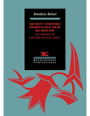 Cultura y literatura espanolas en el Milan del siglo XVII los impresos de Giovanni Battista Bidelli