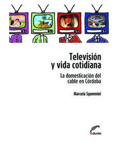 TELEVISION Y VIDA COTIDIANA LA DOMESTICACION DEL CABLE EN C