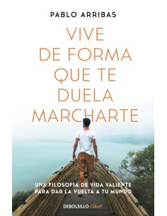 Vive de forma que te duela marcharte