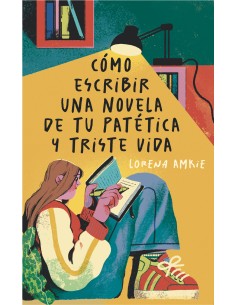 Como escribir una novela de tu patetica y triste vida