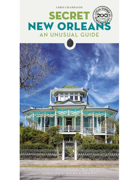 Secret New Orleans 2025 An unusual guide