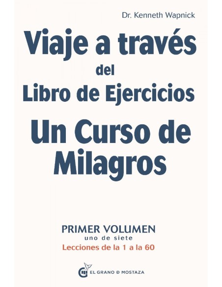Viaje a traves del Libro de Ejercicios Un Curso de Milagros Vol1