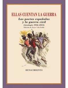 Ellas cuentan la guerra Las poetas espanolas y la guerra civil