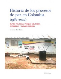 HISTORIA DE LOS PROCESOS DE PAZ EN COLOMBIA 1982 2022