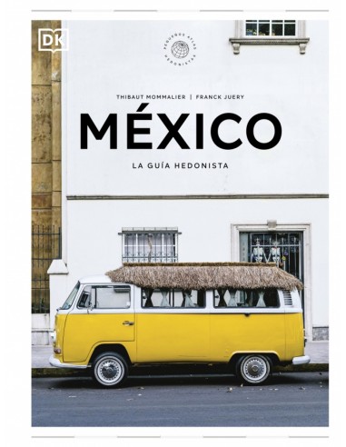 Mexico La guia hedonista Pequenos Atlas Hedonistas