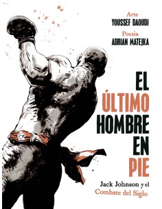 EL ULTIMO HOMBRE EN PIE JACK JOHNSON Y EL COMBATE DEL SIGLO