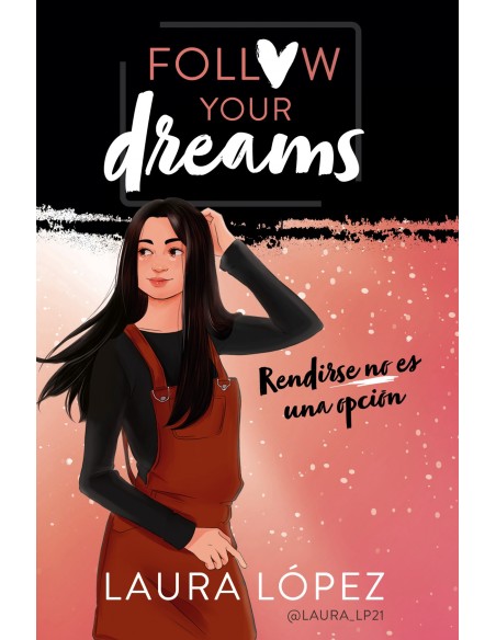 Follow your dreams rendirse no es una opcion