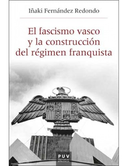 EL FASCISMO VASCO Y LA CONSTRUCCION DEL REGIMEN FRANQUISTA 1933 1945
