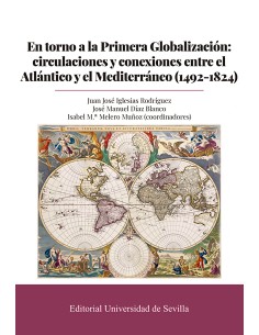 En torno a la Primera Globalizacion circulaciones y conexiones entre el Atlantico y el Mediterraneo 1492 1824