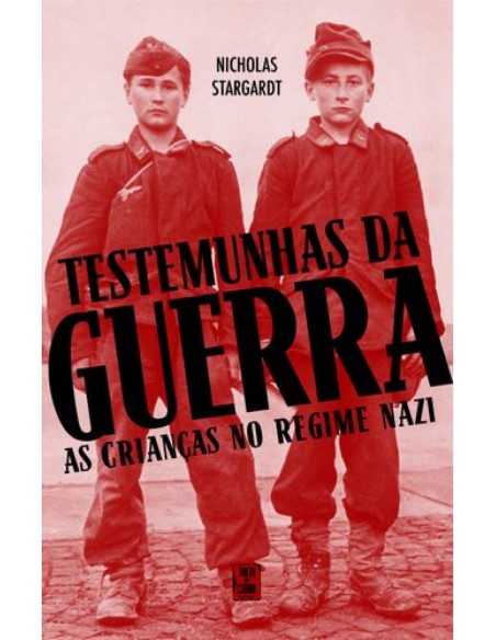 Testemunhas da Guerra As Criancas no Regime Nazi