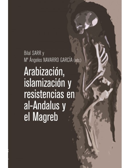 Arabizacion islamizacion y resistencias en Al Andalus y el Magreb