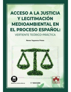 Acceso a la justicia y legitimacion medioambiental en el proceso espanol vertiente teorico practica