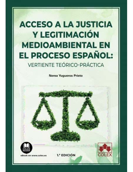 Acceso a la justicia y legitimacion medioambiental en el proceso espanol vertiente teorico practica