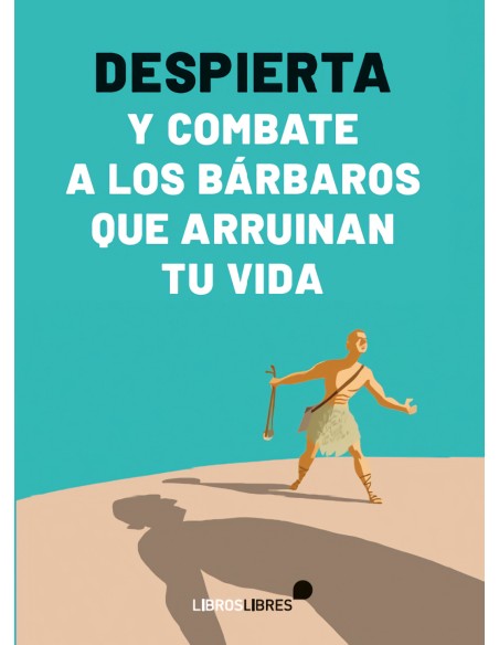 Despierta y combate a los barbaros que arruinan tu vida