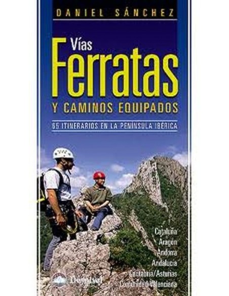 VIAS FERRATAS Y CAMINOS EQUIPADOS 65 ITINERARIOS EN LA PENINSULA IBERICA