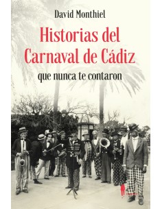 Historias del Carnaval de Cadiz que nunca te contaron
