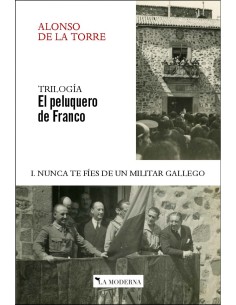 NUNCA TE FIES DE UN MILITAR GALLEGO I TRILOGIA EL PELUQUERO DE FRANCO