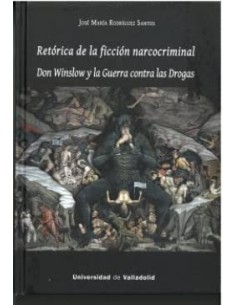 RETORICA DE LA FICCION NARCOCRIMINAL DON WINSLOW Y LA GUERRA CONTRA LAS DROGAS