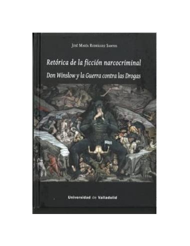 RETORICA DE LA FICCION NARCOCRIMINAL DON WINSLOW Y LA GUERRA CONTRA LAS DROGAS