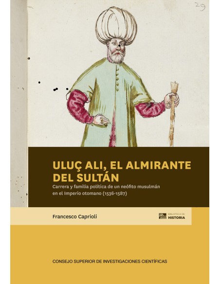 Uluc Ali el almirante del sultan carrera y familia politica de un neofito musulman en el Imperio otomano 1536 1587