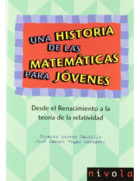 Una historia de las matematicas para jovenes Desde el Renacimiento a la teoria de la relatividad